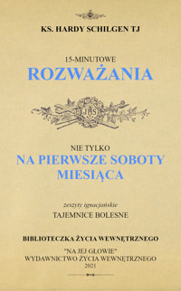 15-min. rozważania nie tylko na pierwsze soboty miesiąca - Tajemnice Bolesne - O. Hardy Schilgen TJ - ebook