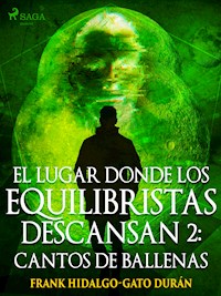 El lugar donde los equilibristas descansan II: Cantos de Ballenas - Frank Hidalgo-Gato Durán - ebook