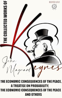 The Collected Works of John Maynard Keynes. Illustated - John Maynard Keynes - ebook