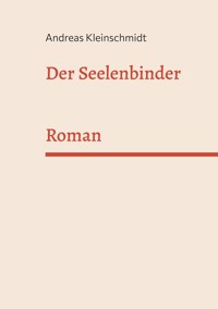 Der Seelenbinder - Andreas Kleinschmidt - ebook
