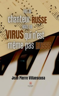 Pas de chanteur russe, mais un virus qui n’est même pas russe - Jean Pierre Villaescusa - ebook