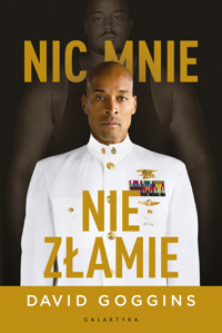 Nic mnie nie złamie. Zapanuj nad swoim umysłem i pokonaj przeciwności losu - David Goggins - ebook + audiobook + książka