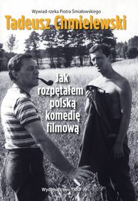 Tadeusz Chmielewski Jak rozpętałem polską komedię filmową - Śmiałowski Piotr - książka