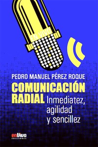 Comunicación radial. Inmediatez, agilidad y sencillez - Pedro Manuel Pérez Roque - ebook