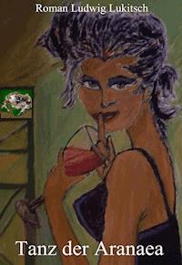 Tanz der Aranaea - Roman Ludwig Lukitsch - ebook