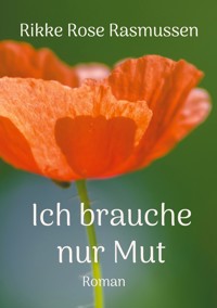 Ich brauche nur Mut - Rikke Rose Rasmussen - ebook