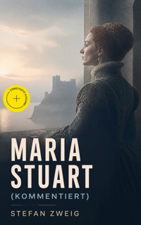 Maria Stuart (Kommentiert) - Stefan Zweig - ebook