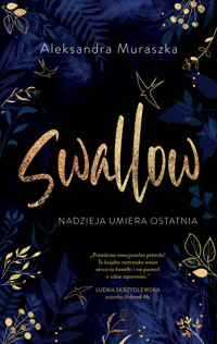 Nadzieja umiera ostatnia. Swallow. Tom 1 - Aleksandra Muraszka - książka