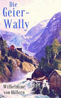 Die Geier-Wally - Wilhelmine von Hillern - ebook