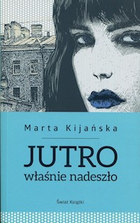 Jutro właśnie nadeszło - Marta Kijańska - książka