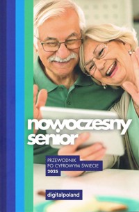 Nowoczesny senior 2025 Przewodnik po cyfrowym świecie - zbiorowa praca - książka