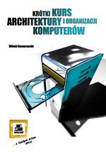 Krótki kurs architektury i organizacji komputerów - Komorowski Witold - książka