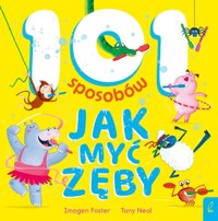 101 sposobów jak myć zęby - Foster Imogen - książka