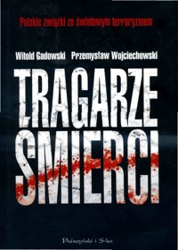 Tragarze śmierci. Polskie związki ze światowym terroryzmem - Witold Gadowski, Przemysław Wojciechowski - ebook