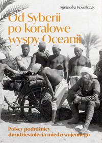 Od Syberii po koralowe wyspy Oceanii - Kowalczyk Agnieszka - książka