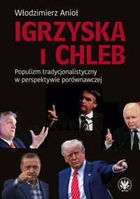Igrzyska i Chleb. Populizm tradycjonalistyczny w perspektywie porównawczej - Włodzimierz Anioł - książka
