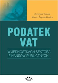 Podatek VAT w jednostkach sektora finansów publicznych - Tomala Grzegorz, Szymankiewicz Marcin - książka