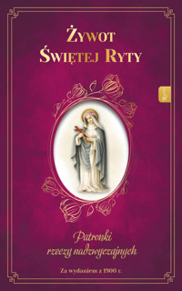 Żywot Świętej Ryty. Patronka rzeczy nadzwyczajnych - ks. Zygmunt Mścichowski - książka