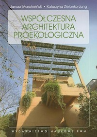 Współczesna architektura proekologiczna - Zielonko-Jung Katarzyna, Marchwiński Janusz - książka