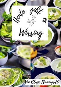 Heute gibt es - Wirsing - Blaze Flamingrill - ebook