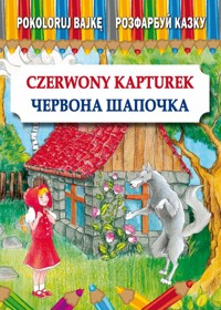 Pokoloruj bajkę. Czerwony Kapturek. Розфарбуй казку. Червона Шапочка - Maria Pietruszewska - książka