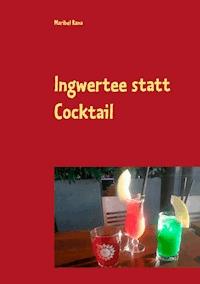 Ingwertee statt Cocktail - Maribel Rana - ebook