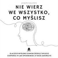 Nie wierz we wszystko co myślisz - Joseph Niguyen - ebook + audiobook
