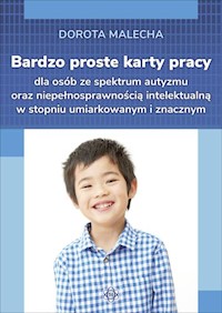 Bardzo proste karty dla osób ze spektrum autyzmu oraz niepełnosprawnością intelektualną w stopniu umiarkowanym i znacznym - Malecha Dorota - książka