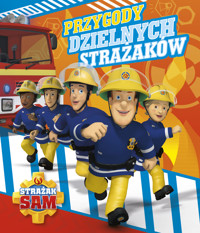 Strażak Sam. Przygody dzielnych strażaków - praca zbiorowa, Ewa Tarnowska (tłum.), Maria Zawanowska (tłum.) - książka