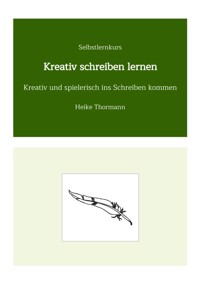 Selbstlernkurs: Kreativ schreiben lernen - Heike Thormann - ebook
