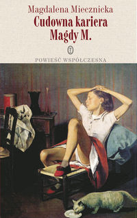 Cudowna kariera Magdy M. - Miecznicka Magdalena - książka