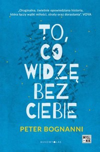 To, co widzę bez ciebie - Peter Bognanni - książka