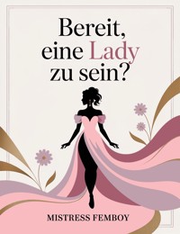 Bereit, eine Lady zu sein? - Mistress Femboy - ebook