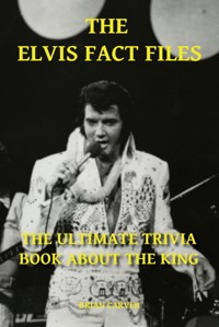 The Elvis Fact Files - The Ultimate Trivia Book About the King - Brian Carver - ebook