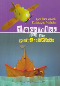 Technika taka dla przedszkolaka - Buszkowski Igor, Michalec Katarzyna - książka