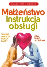 Małżeństwo. Instrukcja obsługi - Małgorzata Kornacka - ebook + audiobook + książka