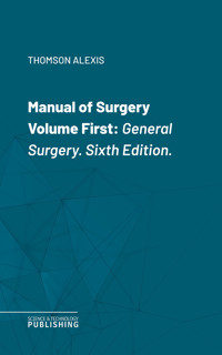 Manual of Surgery Volume First - Alexis Thomson - ebook