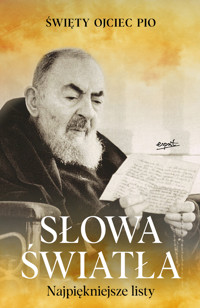 Słowa światła. Najpiękniejsze listy ojca Pio - O. Pio Forgione - ebook