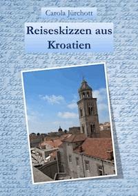 Reiseskizzen aus Kroatien - Carola Jürchott - ebook