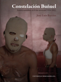 Constelación Buñuel: estética naturalista en el cine mexicano (1950-2021) - José Luis Barrios - ebook