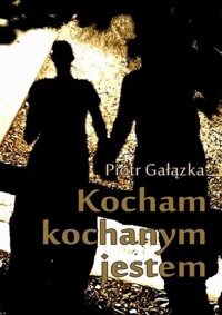 Kocham, kochanym jestem - Piotr Gałązka - ebook