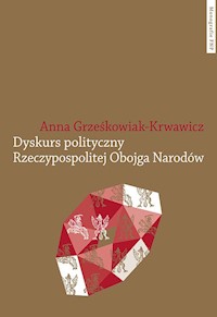 Dyskurs polityczny Rzeczypospolitej Obojga Narodów - Grześkowiak-Krwawicz Anna - książka