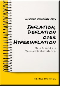 Mein Freund die Volkswirtschaftslehre: Inflation, Deflation oder Hyperinflation - Heinz Duthel - ebook