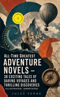 All-Time Greatest Adventure Novels – 38 Exciting Tales of Daring Voyages and Thrilling Discoveries (Illustrated) (Annotated) - Jules Verne - ebook