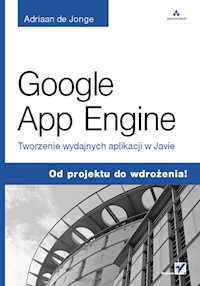 Google App Engine Tworzenie wydajnych aplikacji w Javie - Jonge Adriaan - książka