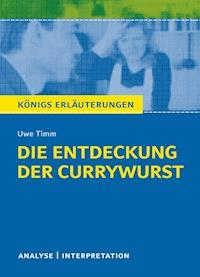 Die Entdeckung der Currywurst. Königs Erläuterungen. - Uwe Timm - ebook