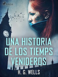 Una historia de los tiemps venideros - H G Wells - ebook