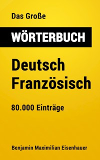 Das Große Wörterbuch  Deutsch - Französisch - Benjamin Maximilian Eisenhauer - ebook