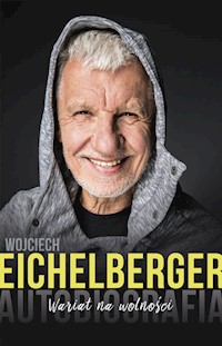 Wariat na wolności. Autobiografia - Wojciech Eichelberger - książka