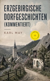 Erzgebirgische Dorfgeschichten (Kommentiert) - Karl May - ebook